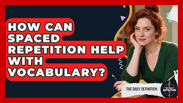 How Can Spaced Repetition Help With Vocabulary? - The Daily Definition