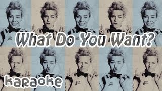 What Do You Want? - G-Dragon [karaoke]