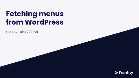 Frontity Talks 2021-01 - Fetching menus from WordPress