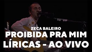 Video thumbnail of "Zeca Baleiro - Proibida pra mim (Grazon) (Líricas) [Ao Vivo]"