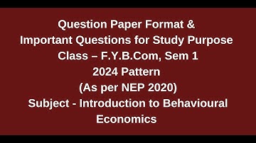 FYBcom, Sem 1 - NEP 2020 Pattern - Introduction to Behavioural Economics - Question Paper Format