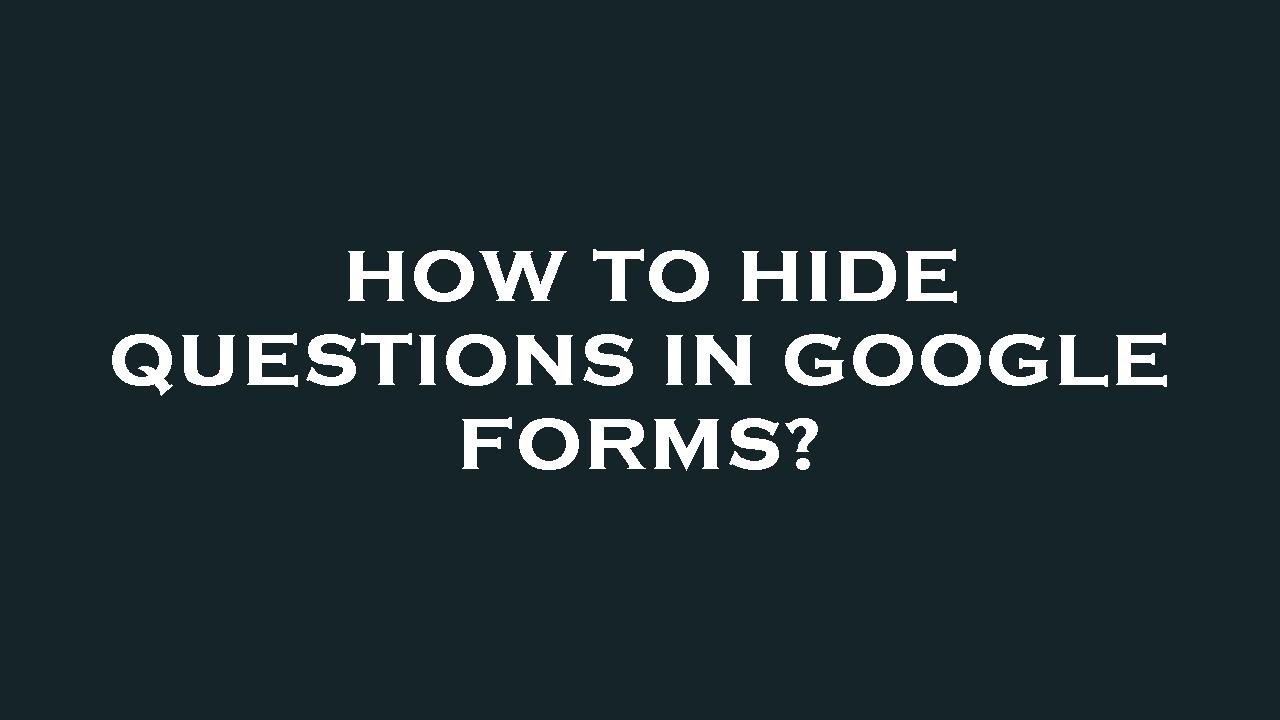 How to hide questions in google forms? - YouTube
