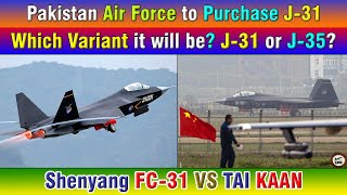 Pakistan Air Force to Purchase J-31. Which Variant it will be? J-31 or J-35?