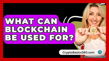 What Can Blockchain Be Used For? - CryptoBasics360.com