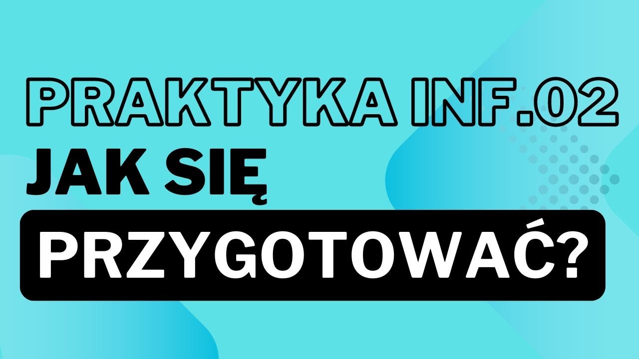 Jak przygotować się do praktyki INF.02?