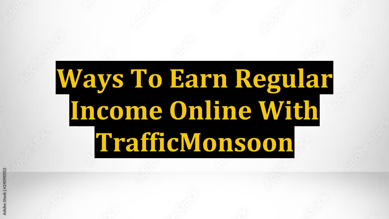 Ways To Earn Regular Income Online With TrafficMonsoon
