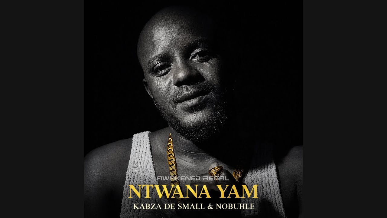 Kabza De Small & Nobuhle - Ntwana Yam