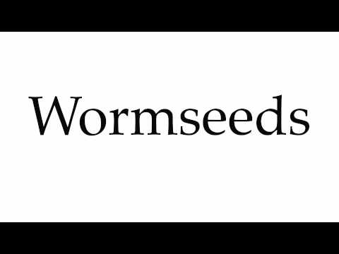 How to Pronounce Wormseeds