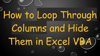How to Loop Through Columns and Hide Them in Excel VBA