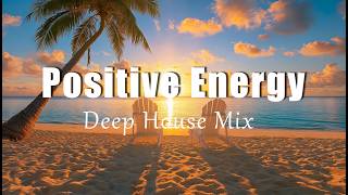 Positive Energy | Feel Good Chillout & Deep House Music for a Fresh Day