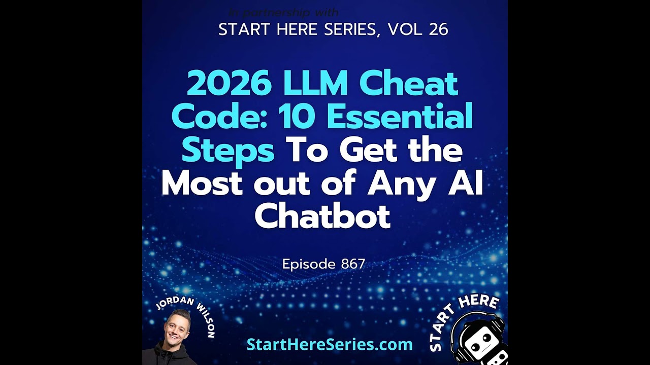 Ep 867: 2026 LLM Cheat Code: 10 Essential Steps To Get the Most out of Any AI Chatbot (Start Here...