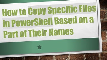 How to Copy Specific Files in PowerShell Based on a Part of Their Names