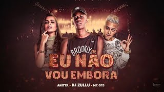 DJ Zullu feat Anitta e MC G15 - Eu Não Vou Embora ( Baile da Colômbia )