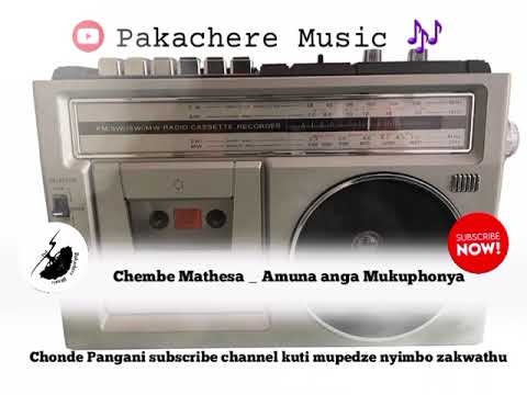 Chembe Mathesa Amunanga Mukuphonya Official Music