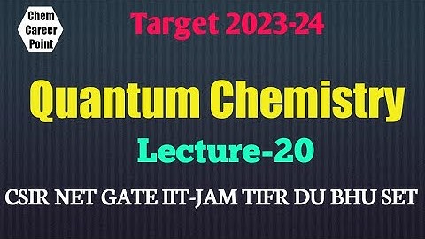 QUANTUM CHEMISTRY Lecture-20 for CSIR-NET GATE IIT-JAM TIFR SET2023 #csirnet #gate2024 #net2023