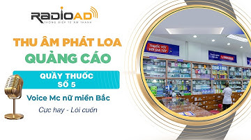 Thu Âm Phát Loa Quảng Cáo | Quầy Thuốc Số 5 | Voice Mc nữ miền Bắc cực hay | Radio Ad
