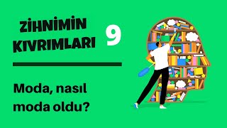 Zihnimin Kıvrımları - 9 Moda, Nasıl Moda Oldu?