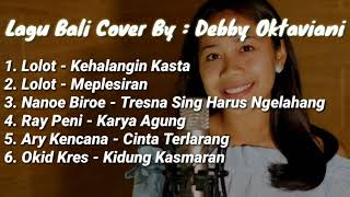 Debby Oktaviani | Cover Lolot Kehalangin Kasta | Ary Kencana Cinta Terlarang | Lagu BALI Viral