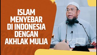 Islam Menyebar Di Indonesia Dengan Akhlak Mulia - Ustadz Dr. Zainal Abidin Syamsuddin, Lc., MM