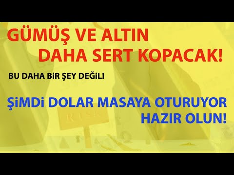 GÜMÜŞ VE ALTIN DAHA SERT KOPACAK! ŞİMDİ DOLAR MASAYA OTURUYOR! HAZIR OLUN!