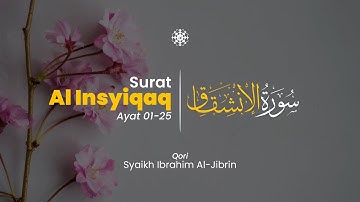 Surah Al Insyiqaq ayat 01-25 سورة الانشقاق - Syaikh Ibrahim Al-Jibrin | Al-Iman Tadabbur