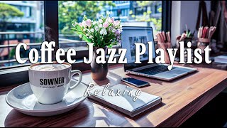 Coffee Jazz Playlist | Sweet Bossa Nova and Positive Jazz Music for Work, Study & Relax - Soft Music