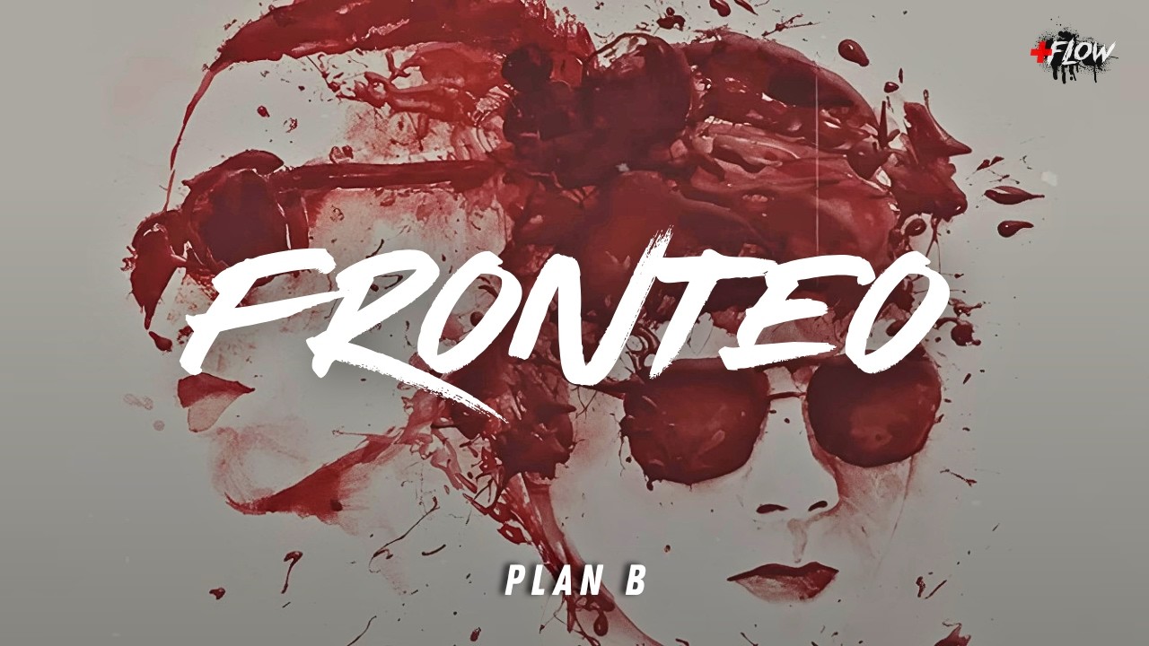 Fronteo - Plan B (Letra) A ti te queda bien ese fronteo