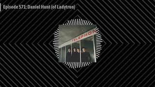 Episode 571: Daniel Hunt (of Ladytron) Wealth