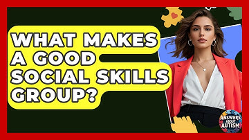 What Makes A Good Social Skills Group? - Answers About Autism