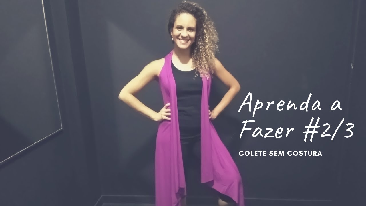 Aprenda a Fazer #2/3- Colete sem costura