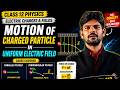 Motion of Charged Particle in Uniform Electric Field | Class 12 Physics | Electric Charges &amp; Fields