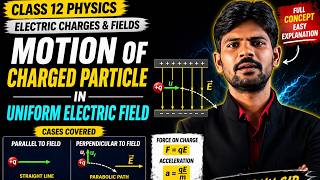 Motion of Charged Particle in Uniform Electric Field | Class 12 Physics | Electric Charges &amp; Fields