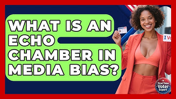 What Is An Echo Chamber In Media Bias? - First Time Voter Expert