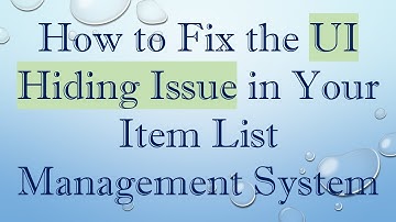 How to Fix the UI Hiding Issue in Your Item List Management System