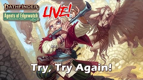 Pathfinder 2e Agents of Edgewatch LIVE! - Try, Try Again! | Roll For Combat