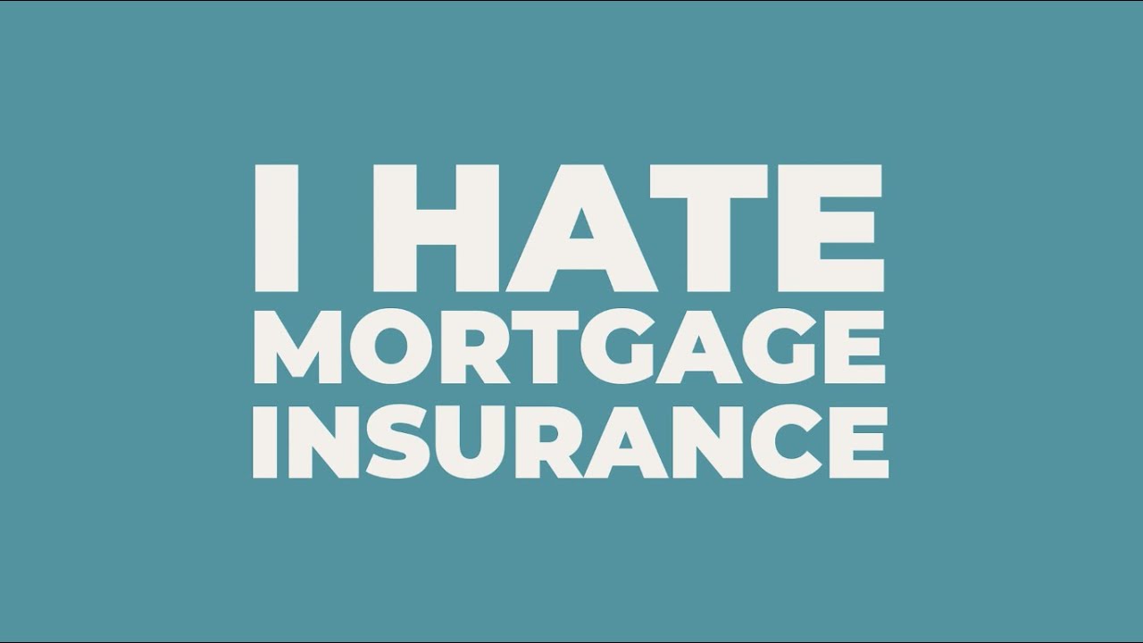 I Hate Mortgage Insurance
