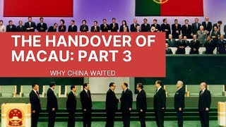 The Handover of Macau Part 3: Why China Waited