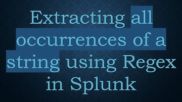 Extracting all occurrences of a string using Regex in Splunk
