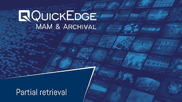 Partial media retrieval in QuickEdge MAM & Archival solution