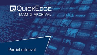 Partial media retrieval in QuickEdge MAM & Archival solution