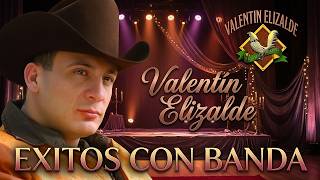 VALENTÍN ELIZALDE ⚡ Grandes Corridos con Banda ☆ Sus 20 Mejores Éxitos