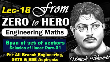 L16 Engg. Maths | Span of set of vectors | Solution of linear equation I by UD Sir #gate2025