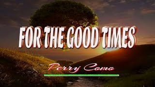 FOR THE GOOD TIMES [ karaoke version ] popularized by PERRY COMO
