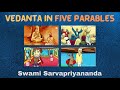 Vedanta in Five Parables | Swami Sarvapriyananda