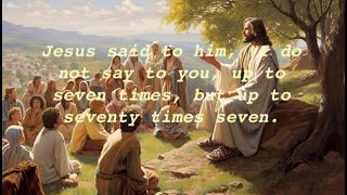 “Lord, How Often Shall My Brother Sin Against Me, And I Forgive Him? Up To Seven Times?”