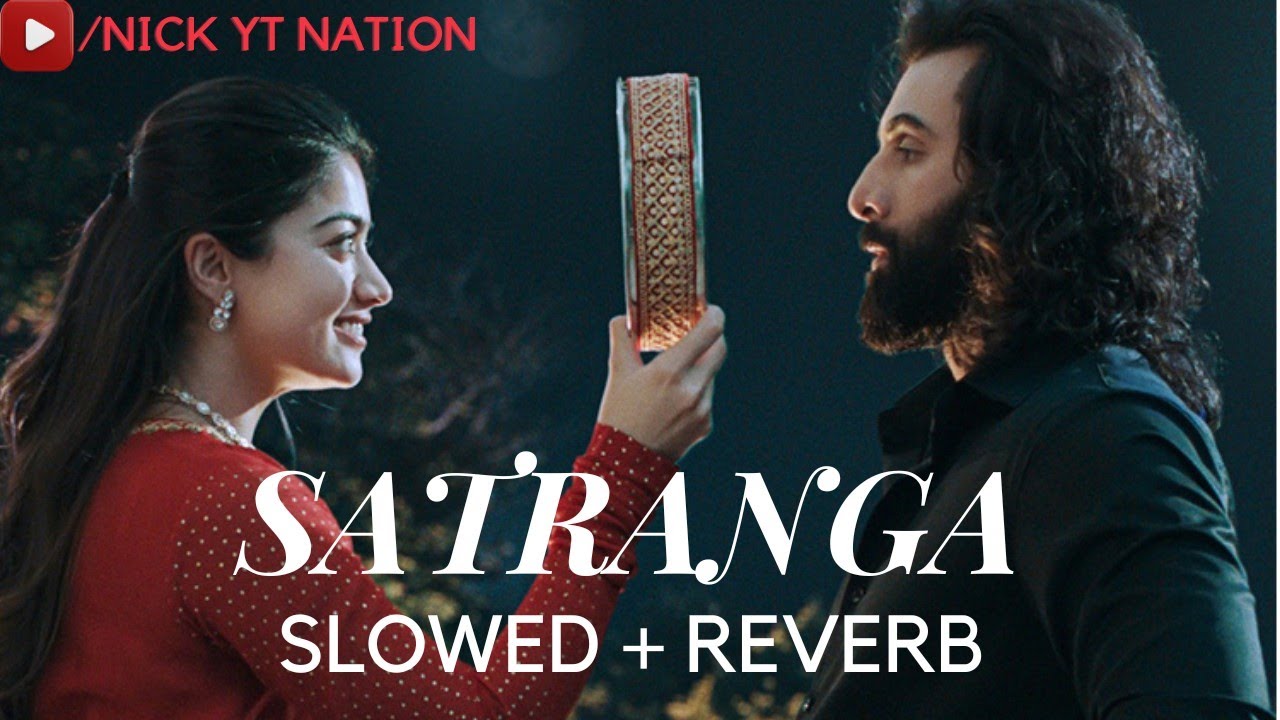 SATRANGA(SLOWED+REVERB) - ANIMAL | ARIJIT SINGH | NICK