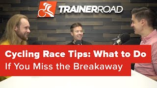 Cycling Race Tips: What to Do If You Miss the Breakaway (Ask a Cycling Coach 242)