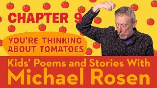🍅 Chapter 9 🍅 | You're Thinking About Tomatoes | Story | Kids' Poems And Stories With Michael Rosen
