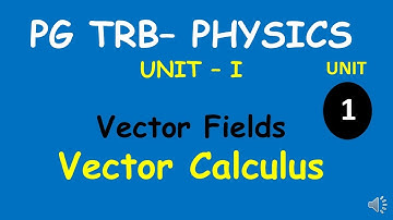 PG TRB – PHYSICS | UNIT – I | Vector Fields | Vector Calculus  |  SS Academy for physics