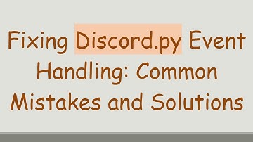 Fixing Discord.py Event Handling: Common Mistakes and Solutions
